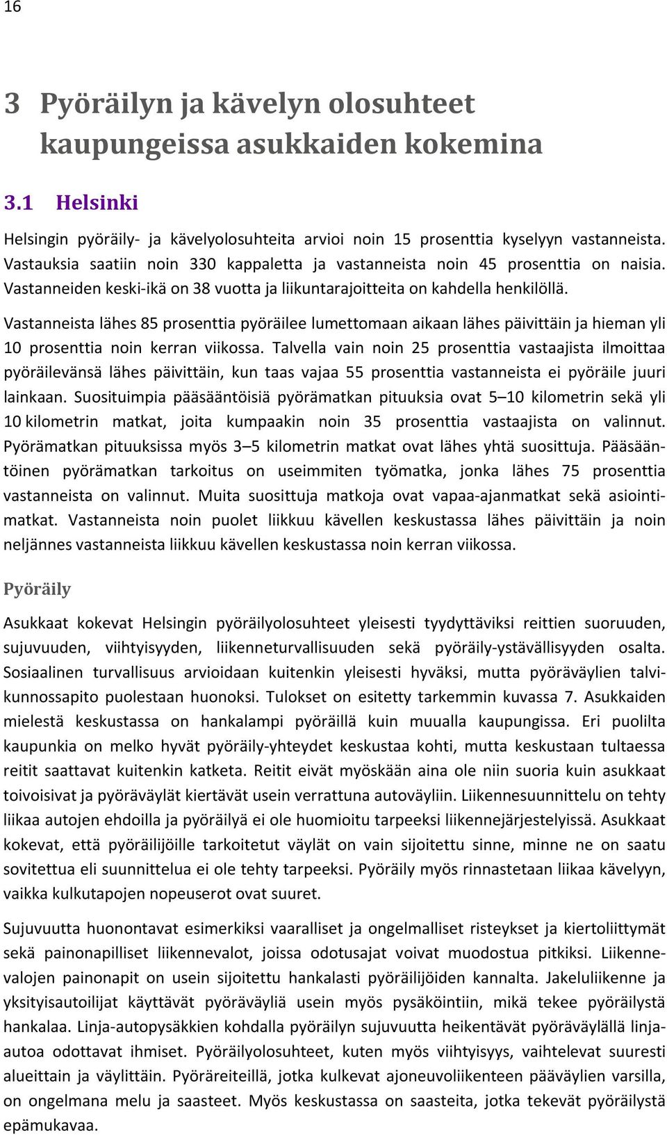 Vastanneista lähes 85 prosenttia pyöräilee lumettomaan aikaan lähes päivittäin ja hieman yli 10 prosenttia noin kerran viikossa.