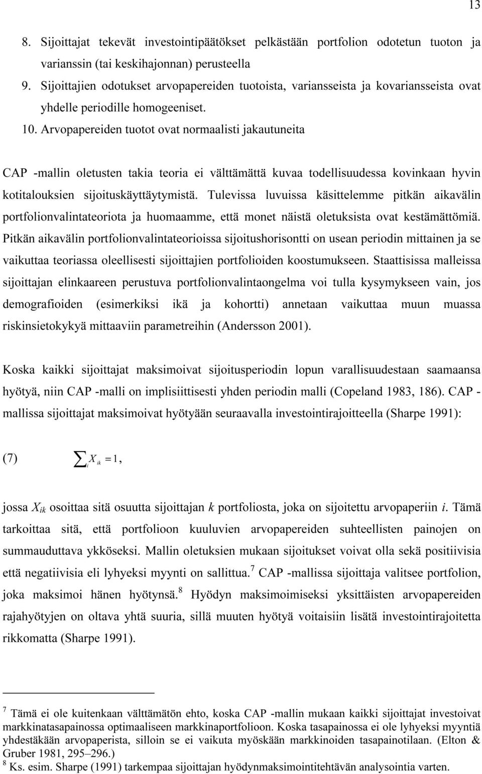 Arvopapereden tuotot ovat normaalst jakautuneta CAP -malln oletusten taka teora e välttämättä kuvaa todellsuudessa kovnkaan hyvn kottalouksen sjotuskäyttäytymstä.
