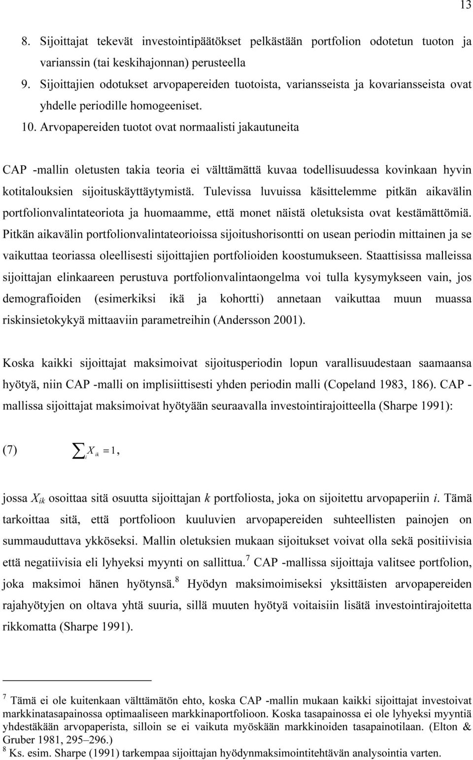 Arvopapereden tuotot ovat normaalst jakautuneta CAP -malln oletusten taka teora e välttämättä kuvaa todellsuudessa kovnkaan hyvn kottalouksen sjotuskäyttäytymstä.