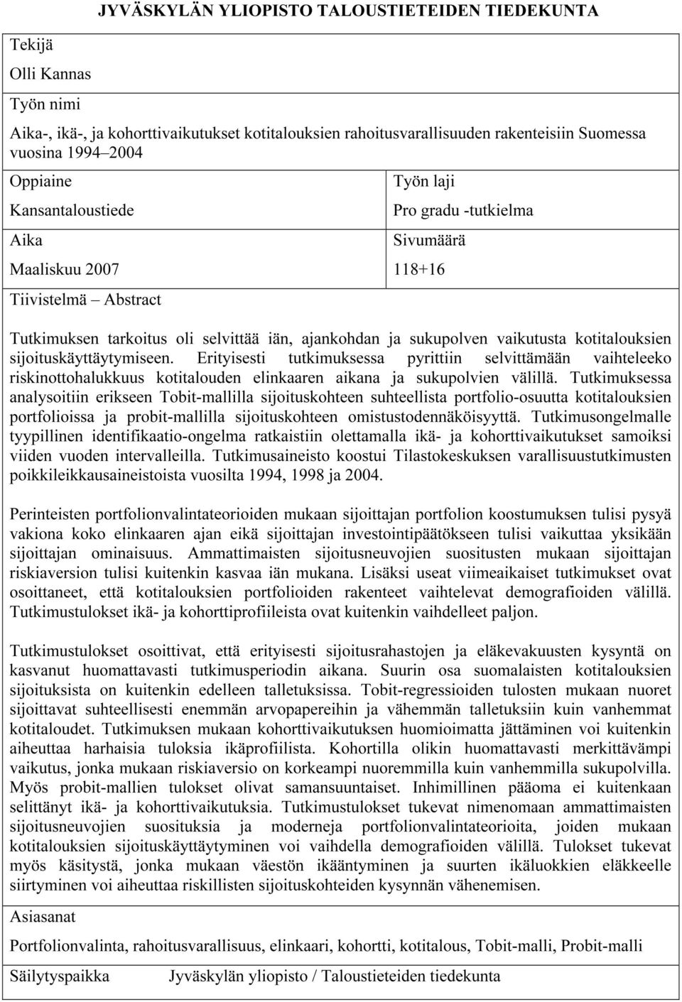 Ertysest tutkmuksessa pyrttn selvttämään vahteleeko rsknottohalukkuus kottalouden elnkaaren akana ja sukupolven välllä.