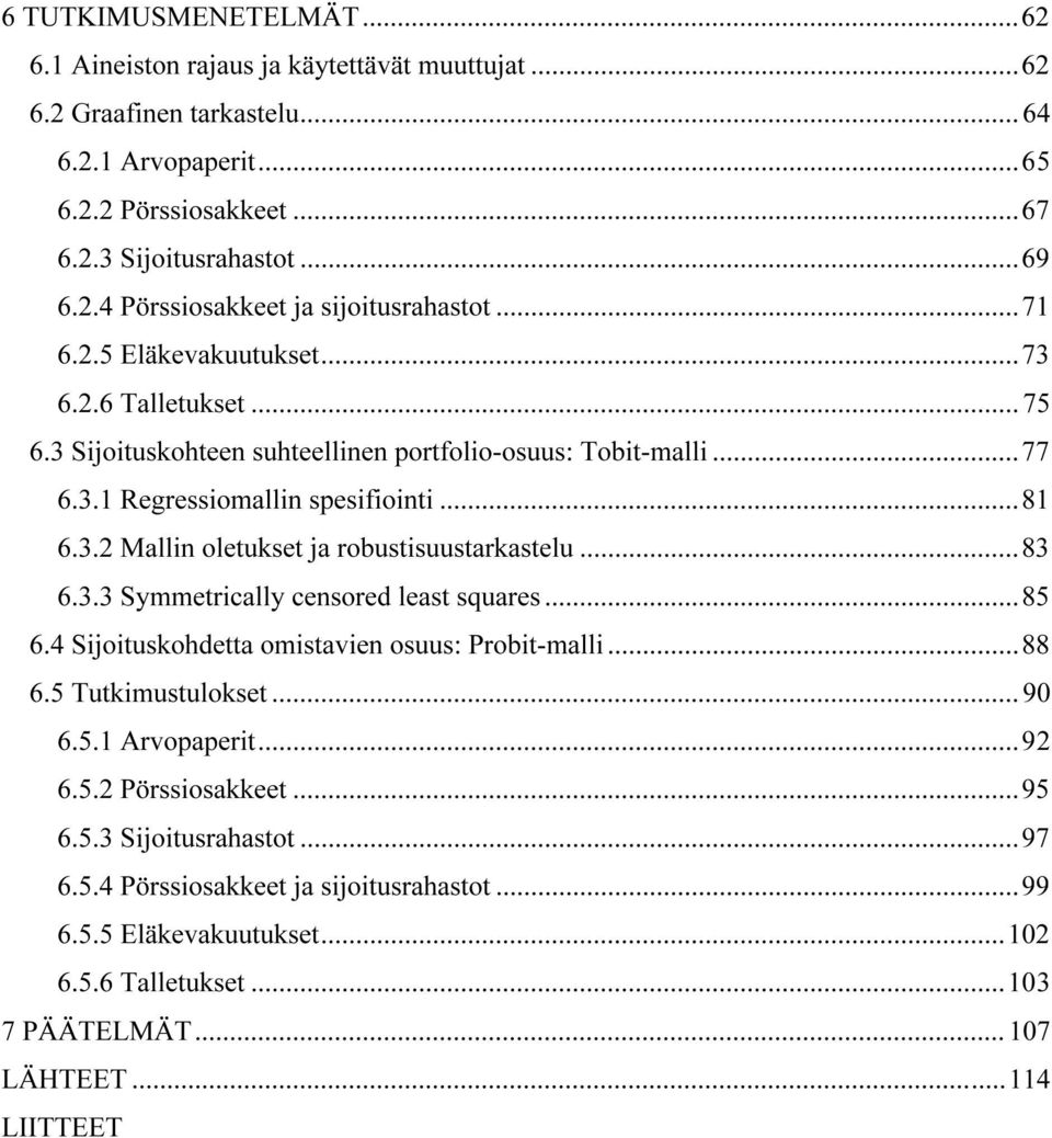 ..83 6.3.3 Symmetrcally censored least squares...85 6.4 Sjotuskohdetta omstaven osuus: Probt-mall...88 6.5 Tutkmustulokset...90 6.5.1 Arvopapert...92 6.5.2 Pörssosakkeet...95 6.5.3 Sjotusrahastot.