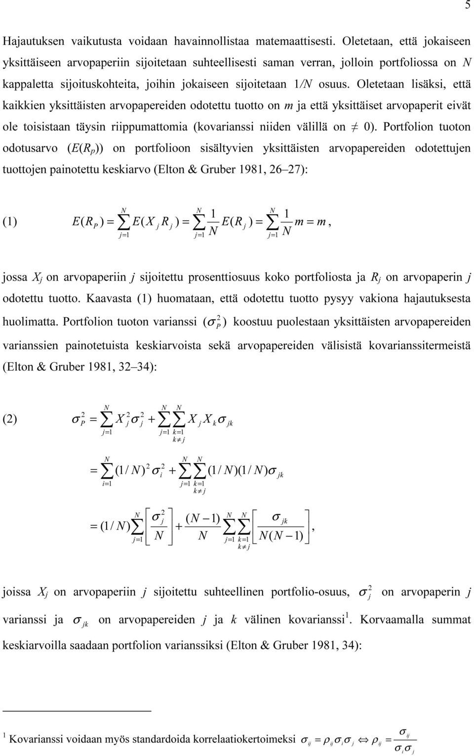 Oletetaan lsäks että kakken yksttästen arvopapereden odotettu tuotto on m ja että yksttäset arvopapert evät ole tosstaan täysn rppumattoma (kovaranss nden välllä on 0).