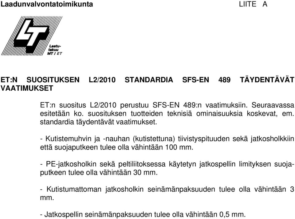 - Kutistemuhvin ja -nauhan (kutistettuna) tiivistyspituuden sekä jatkosholkkiin että suojaputkeen tulee olla vähintään 100 mm.