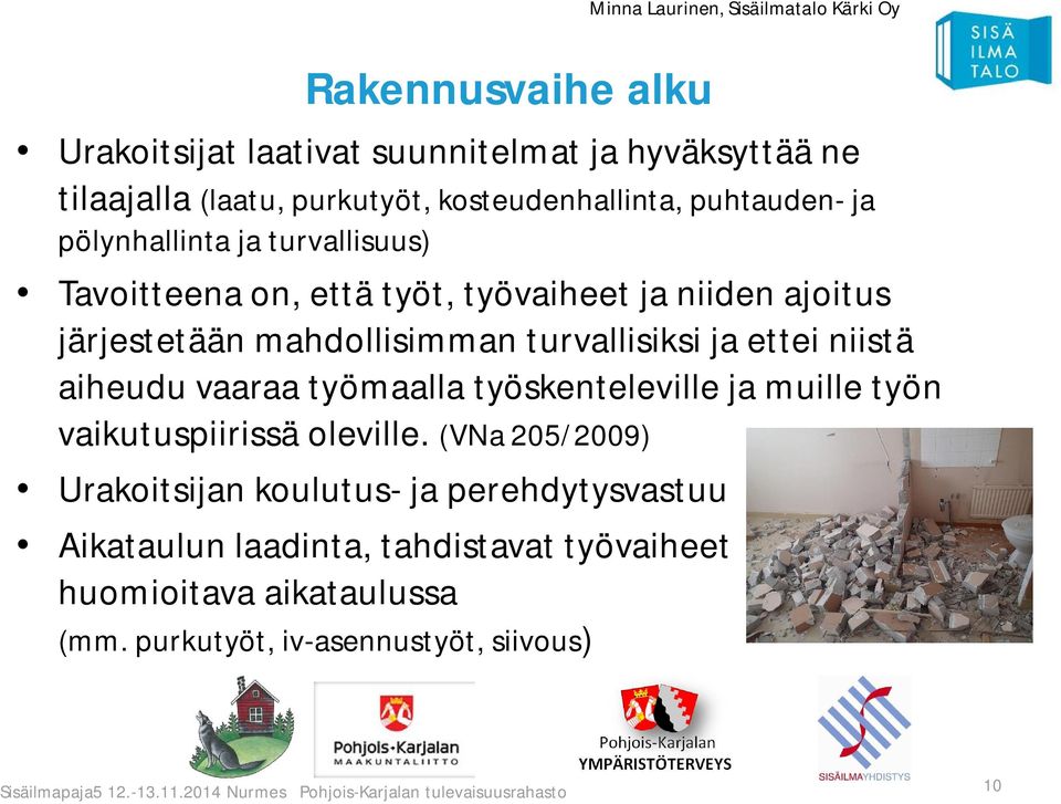 ja ettei niistä aiheudu vaaraa työmaalla työskenteleville ja muille työn vaikutuspiirissä oleville.