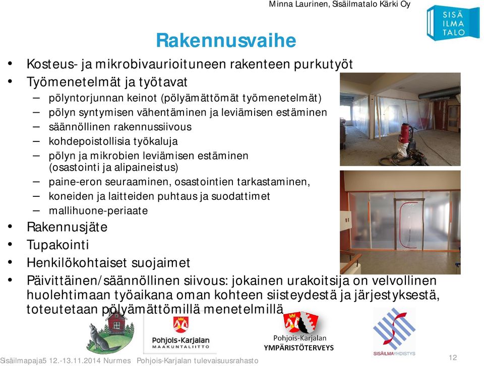 paine-eron seuraaminen, osastointien tarkastaminen, koneiden ja laitteiden puhtaus ja suodattimet mallihuone-periaate Rakennusjäte Tupakointi Henkilökohtaiset suojaimet