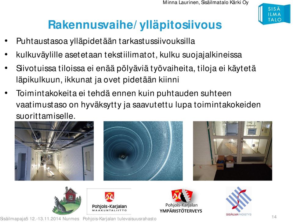 työvaiheita, tiloja ei käytetä läpikulkuun, ikkunat ja ovet pidetään kiinni Toimintakokeita ei