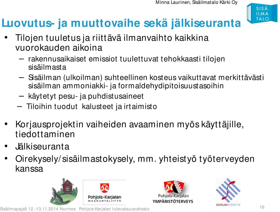 ammoniakki- ja formaldehydipitoisuustasoihin käytetyt pesu- ja puhdistusaineet Tiloihin tuodut kalusteet ja irtaimisto