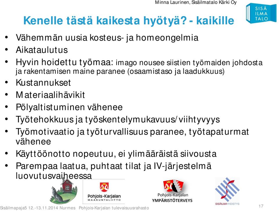 johdosta ja rakentamisen maine paranee (osaamistaso ja laadukkuus) Kustannukset Materiaalihävikit Pölyaltistuminen vähenee
