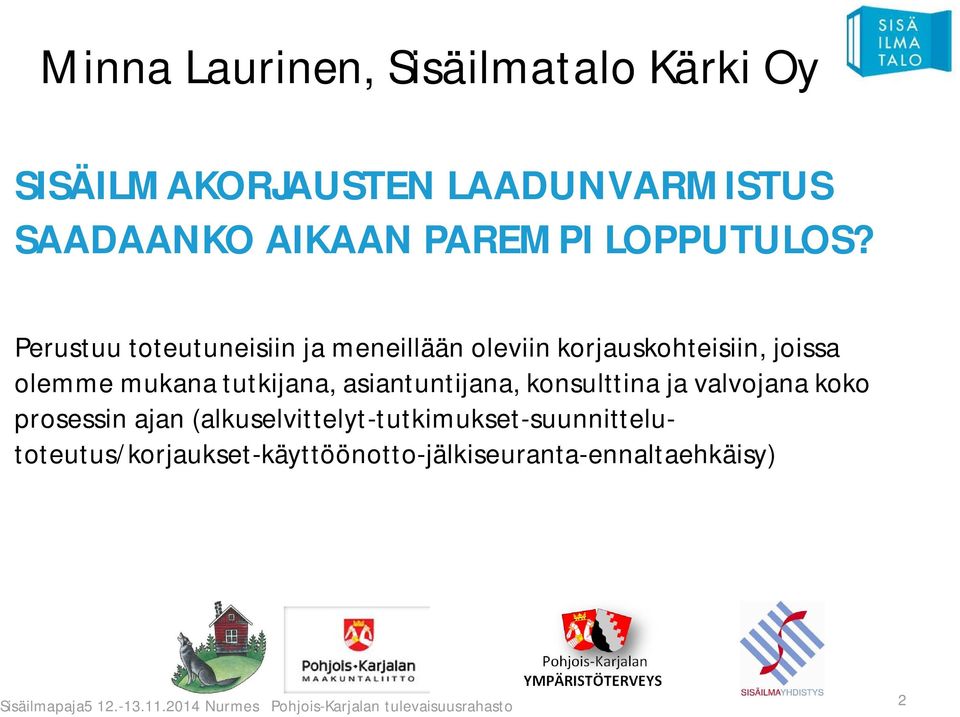 mukana tutkijana, asiantuntijana, konsulttina ja valvojana koko prosessin ajan