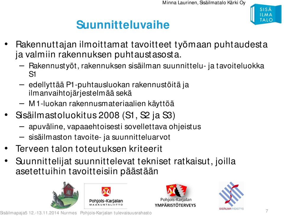 Rakennustyöt, rakennuksen sisäilman suunnittelu- ja tavoiteluokka S1 edellyttää P1-puhtausluokan rakennustöitä ja ilmanvaihtojärjestelmää sekä