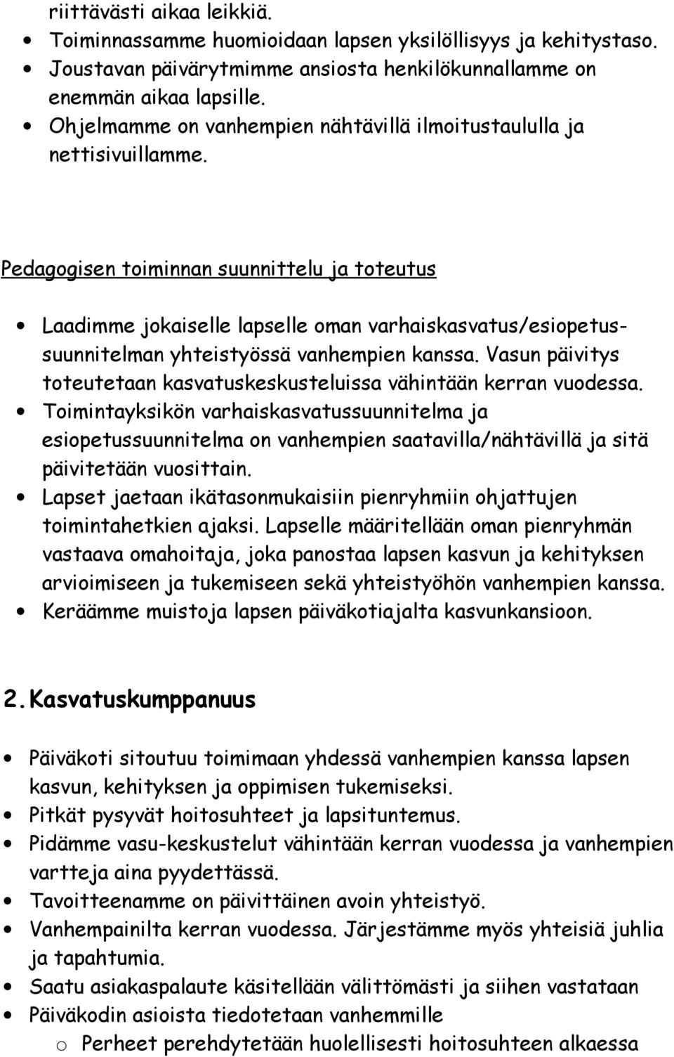 Pedagogisen toiminnan suunnittelu ja toteutus Laadimme jokaiselle lapselle oman varhaiskasvatus/esiopetussuunnitelman yhteistyössä vanhempien kanssa.