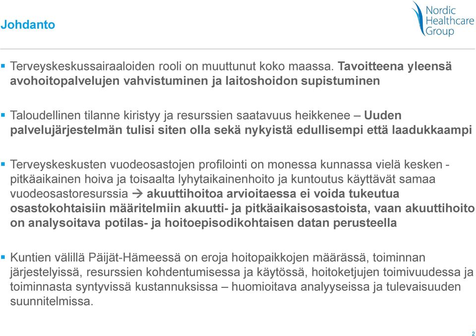 nykyistä edullisempi että laadukkaampi Terveyskeskusten vuodeosastojen profilointi on monessa kunnassa vielä kesken - pitkäaikainen hoiva ja toisaalta lyhytaikainenhoito ja kuntoutus käyttävät samaa
