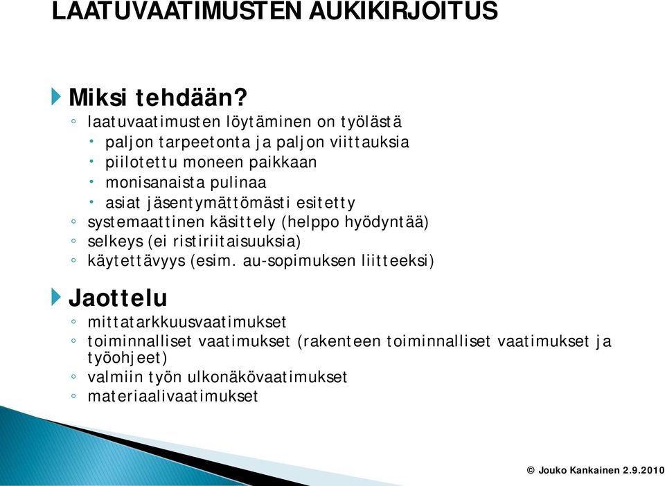 pulinaa asiat jäsentymättömästi esitetty systemaattinen käsittely (helppo hyödyntää) selkeys (ei ristiriitaisuuksia)