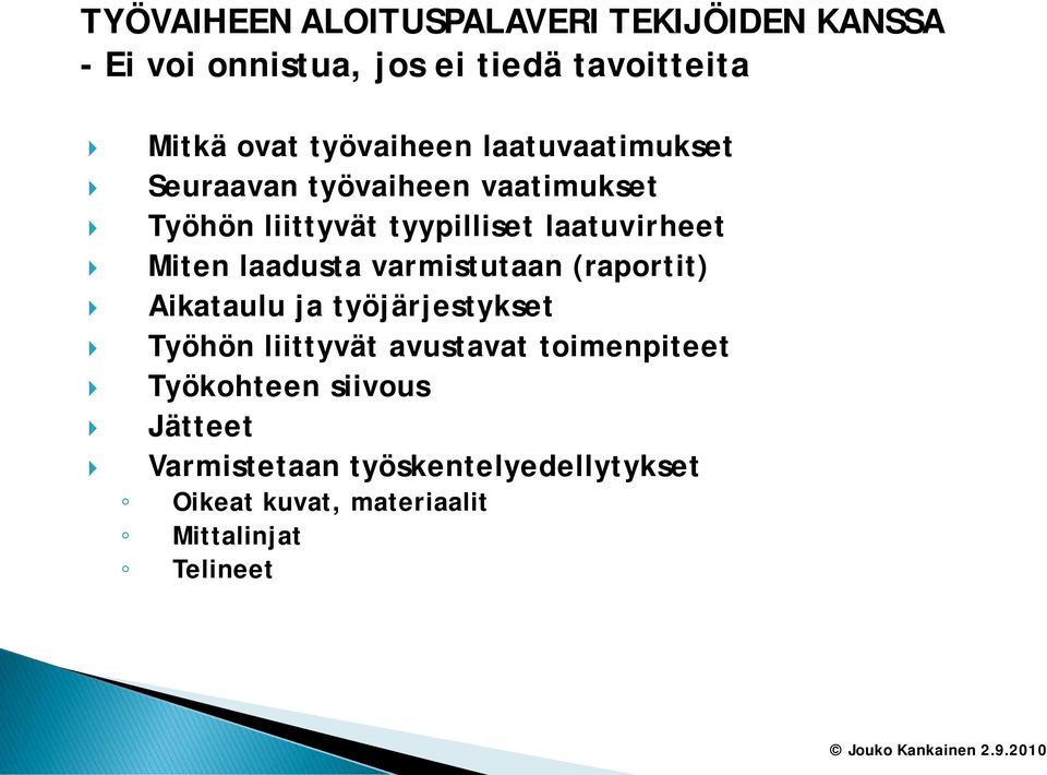 Miten laadusta varmistutaan (raportit) Aikataulu ja työjärjestykset Työhön liittyvät avustavat