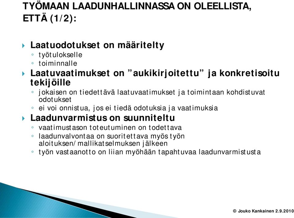 onnistua, jos ei tiedä odotuksia ja vaatimuksia Laadunvarmistus on suunniteltu vaatimustason toteutuminen on todettava