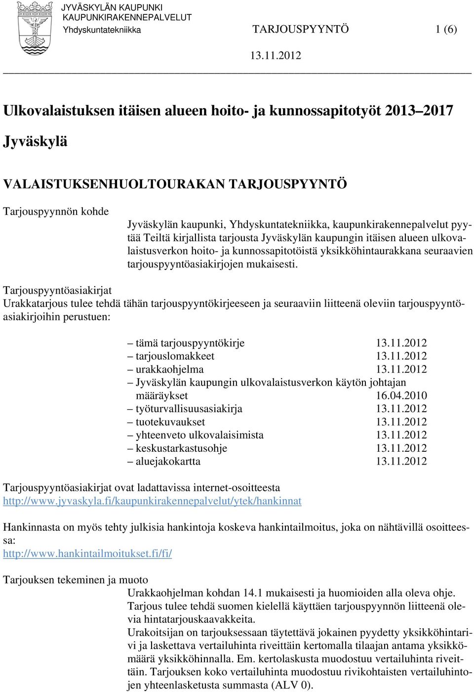 tarjouspyyntöasiakirjojen mukaisesti.