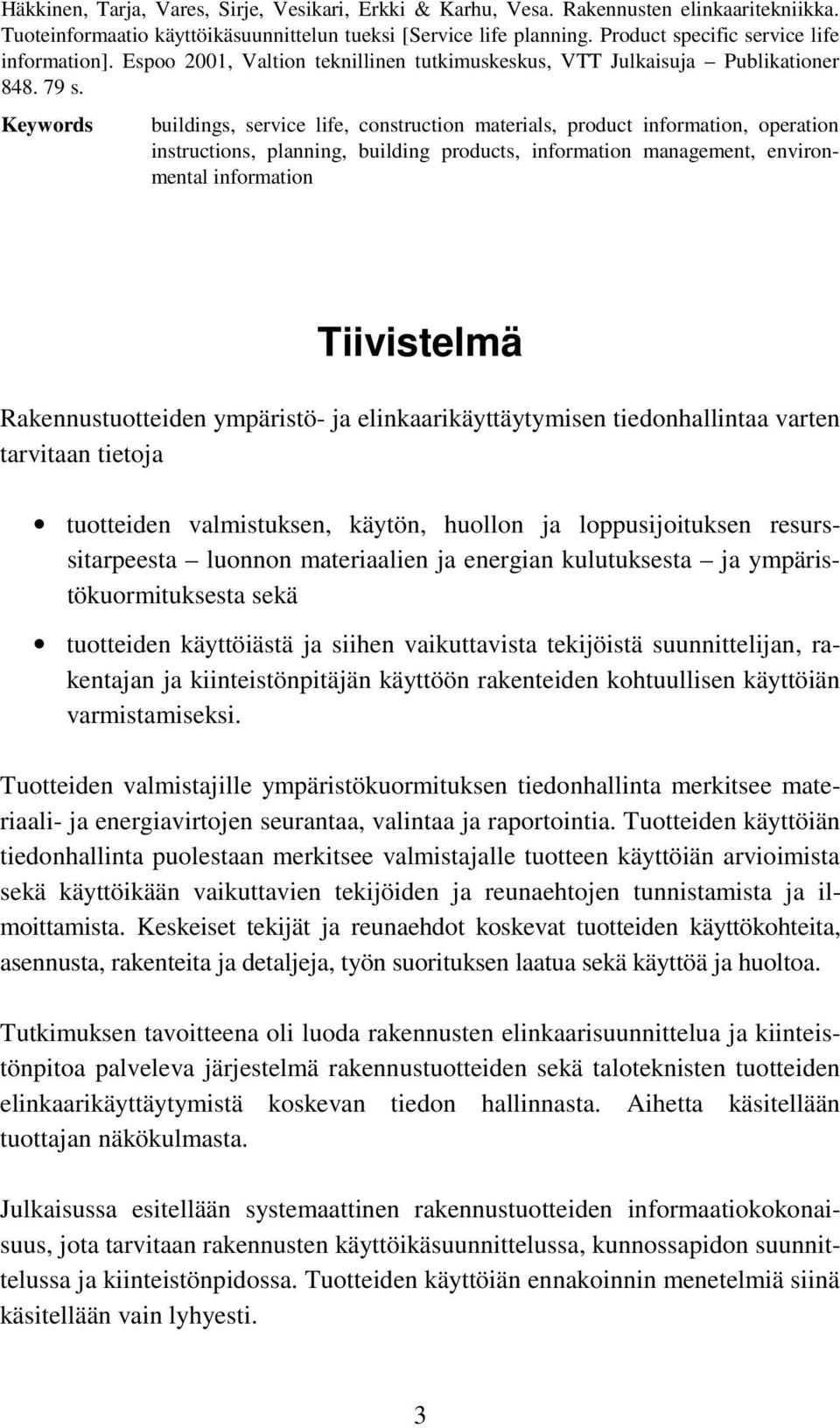 Keywords buildings, service life, construction materials, product information, operation instructions, planning, building products, information management, environmental information Tiivistelmä