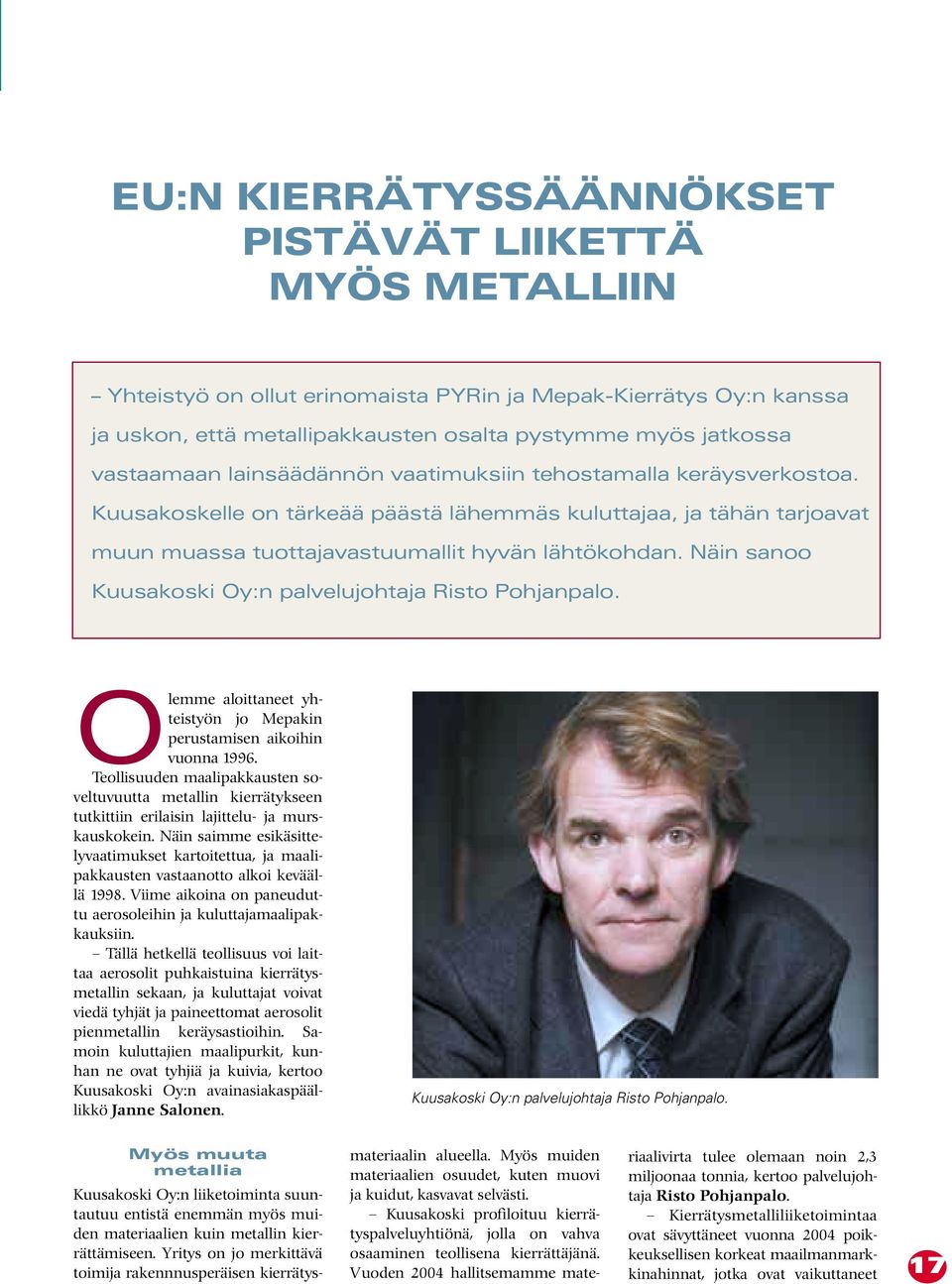 Näin sanoo Kuusakoski Oy:n palvelujohtaja Risto Pohjanpalo. Olemme aloittaneet yhteistyön jo Mepakin perustamisen aikoihin vuonna 1996.