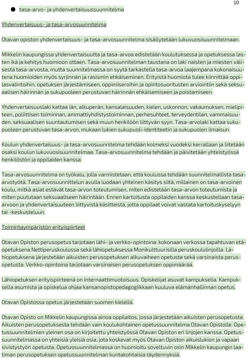 Tasa-arvosuunnitelman taustana on laki naisten ja miesten välisestä tasa-arvosta, mutta suunnitelmassa on syytä tarkastella tasa-arvoa laajempana kokonaisuutena huomioiden myös syrjinnän ja rasismin