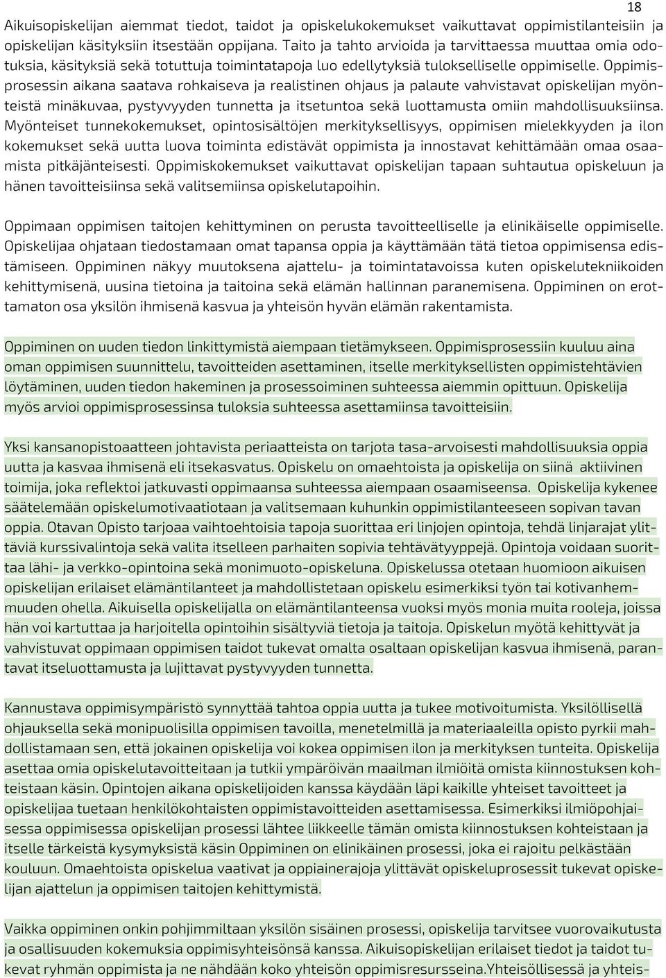 Oppimisprosessin aikana saatava rohkaiseva ja realistinen ohjaus ja palaute vahvistavat opiskelijan myönteistä minäkuvaa, pystyvyyden tunnetta ja itsetuntoa sekä luottamusta omiin mahdollisuuksiinsa.