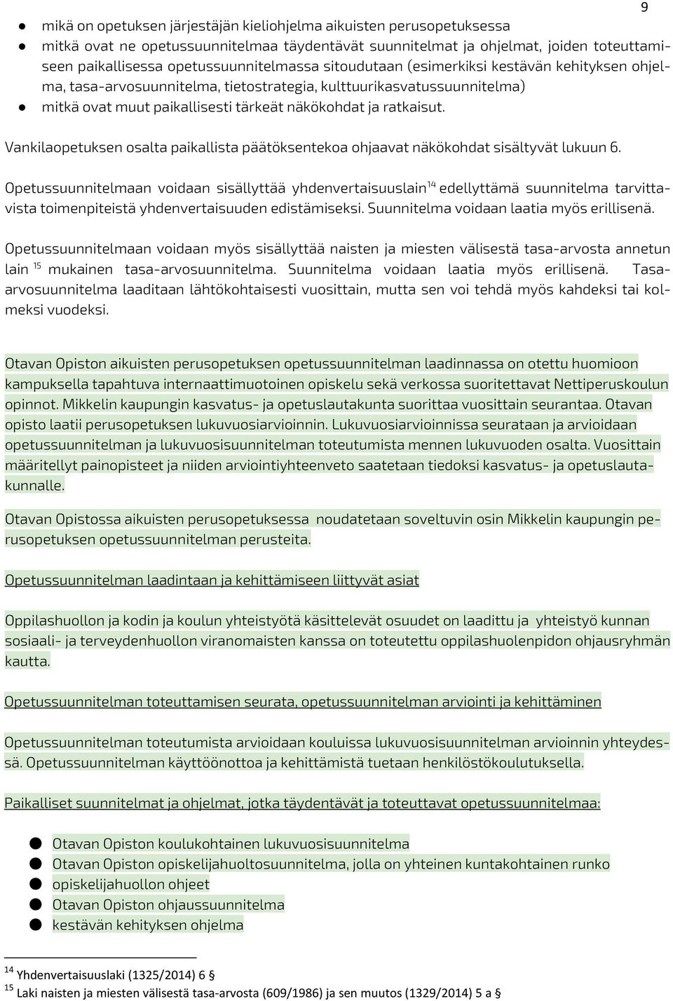 Vankilaopetuksen osalta paikallista päätöksentekoa ohjaavat näkökohdat sisältyvät lukuun 6.