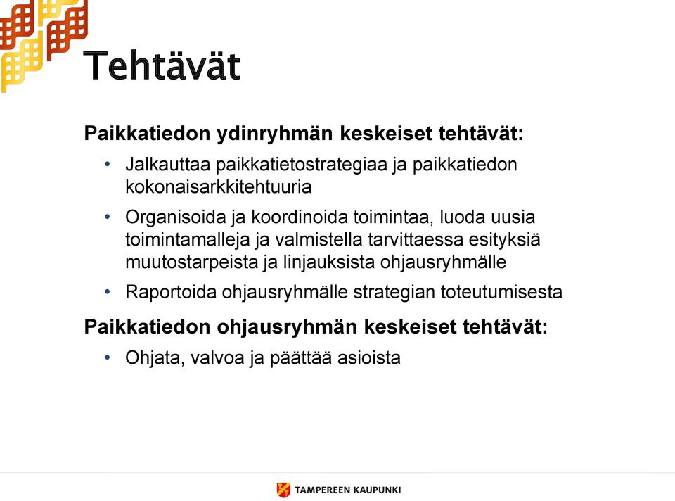 valmistella tarvittaessa esityksiä muutostarpeista ja linjauksista ohjausryhmälle Raportoida