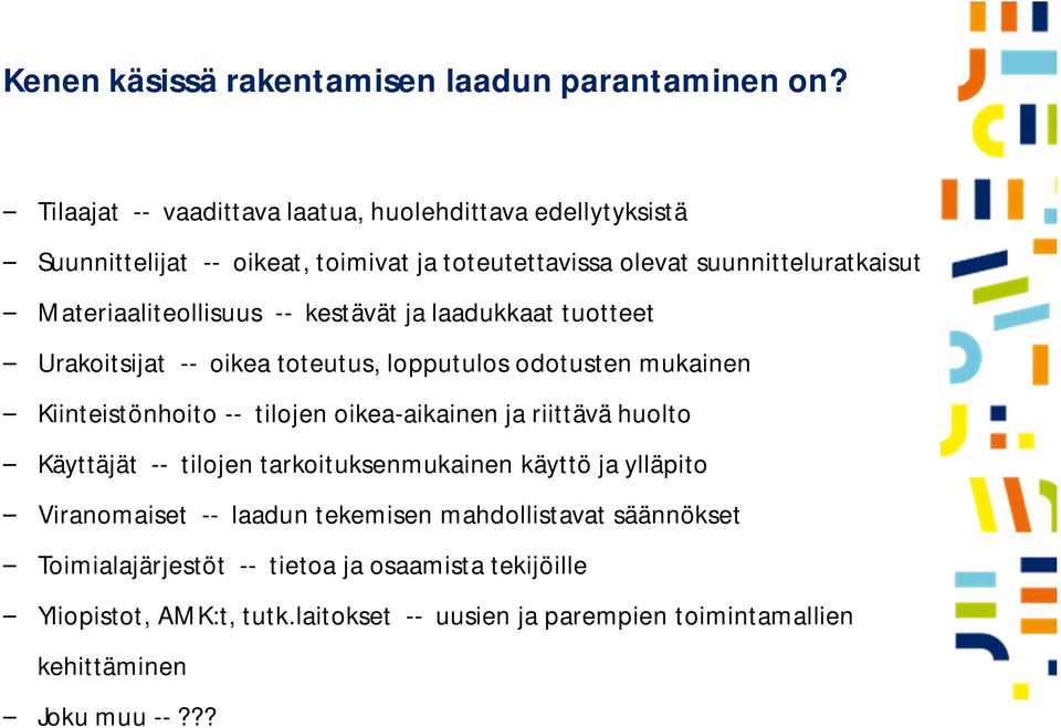 Materiaaliteollisuus -- kestävät ja laadukkaat tuotteet Urakoitsijat -- oikea toteutus, lopputulos odotusten mukainen Kiinteistönhoito -- tilojen oikea-aikainen