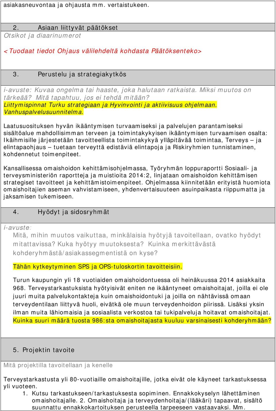 Liittymispinnat Turku strategiaan ja Hyvinvointi ja aktiivisuus ohjelmaan. Vanhuspalvelusuunnitelma.