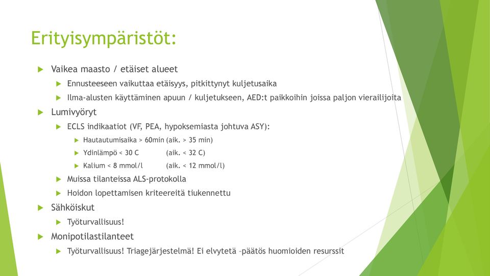 60min (aik. > 35 min) Ydinlämpö < 30 C (aik. < 32 C) Kalium < 8 mmol/l (aik.