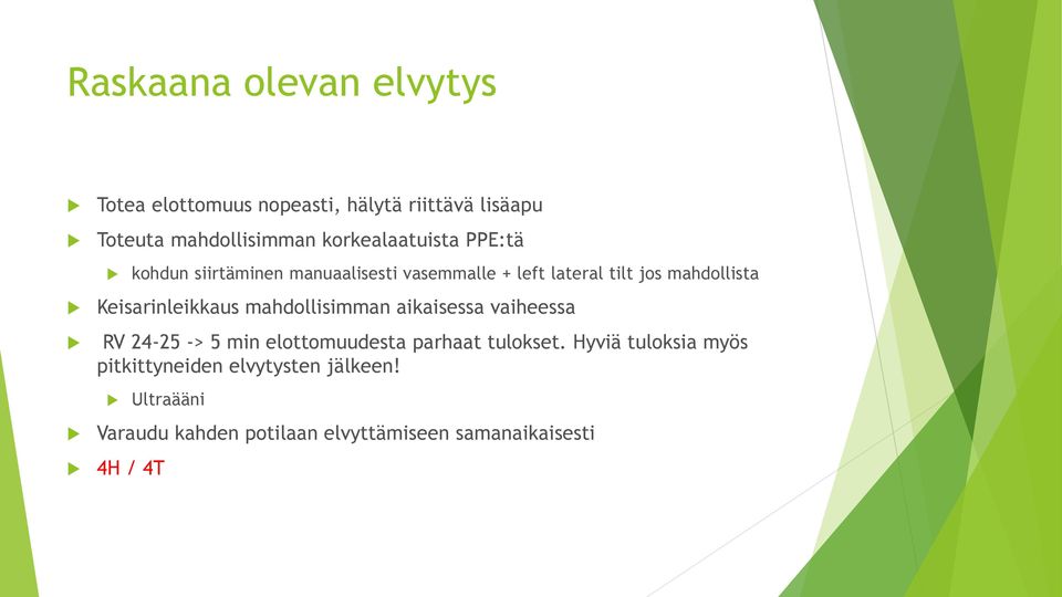 Keisarinleikkaus mahdollisimman aikaisessa vaiheessa RV 24-25 -> 5 min elottomuudesta parhaat tulokset.