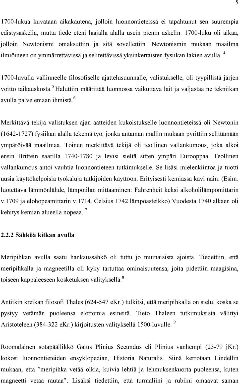 4 1700-luvulla vallinneelle filosofiselle ajattelusuunnalle, valistukselle, oli tyypillistä järjen voitto taikauskosta.