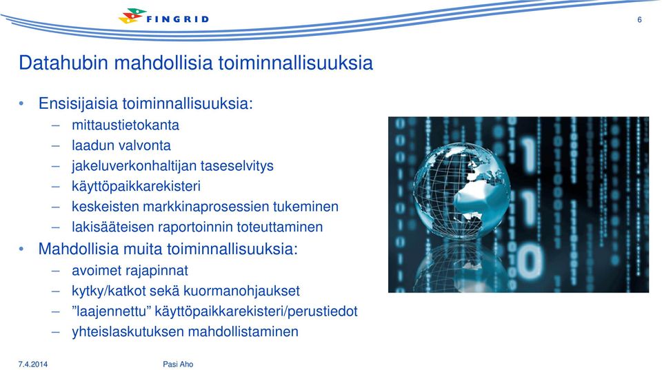 lakisääteisen raportoinnin toteuttaminen Mahdollisia muita toiminnallisuuksia: avoimet rajapinnat