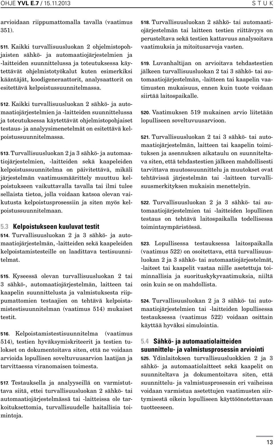 koodigeneraattorit, analysaattorit on esitettävä kelpoistussuunnitelmassa. 512.