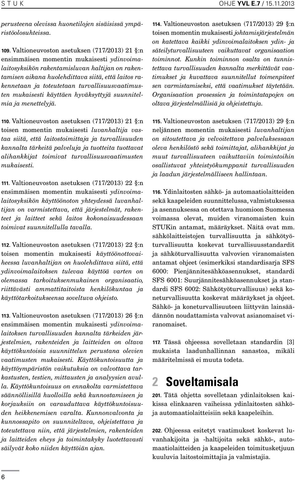 toteutetaan turvallisuusvaatimusten mukaisesti käyttäen hyväksyttyjä suunnitelmia ja menettelyjä. 110.