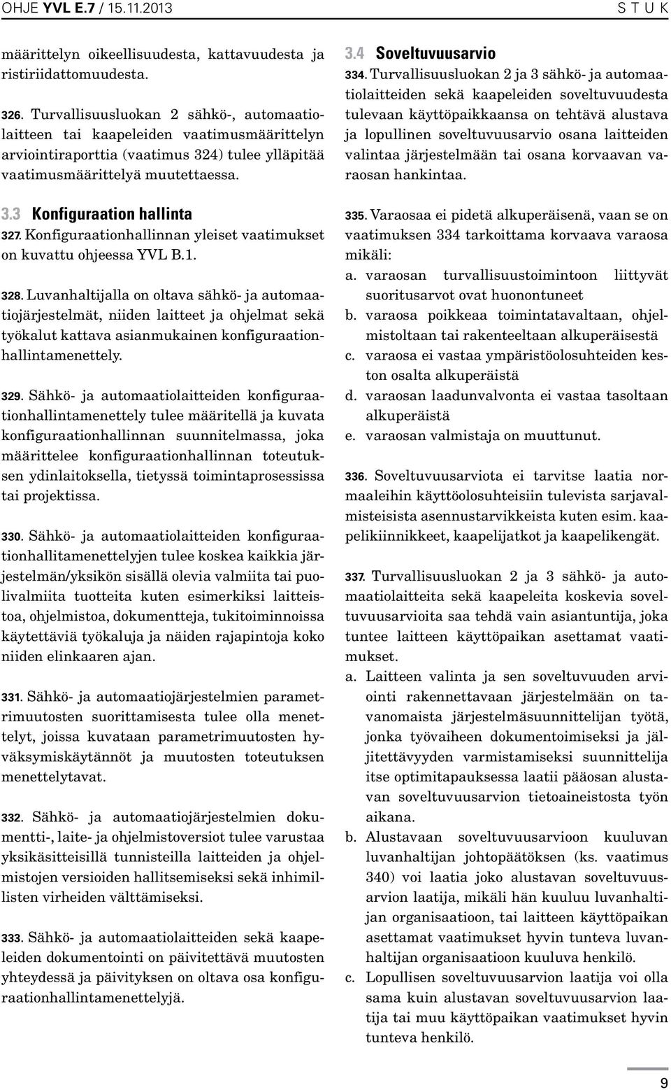 Konfiguraationhallinnan yleiset vaatimukset on kuvattu ohjeessa YVL B.1. 328.