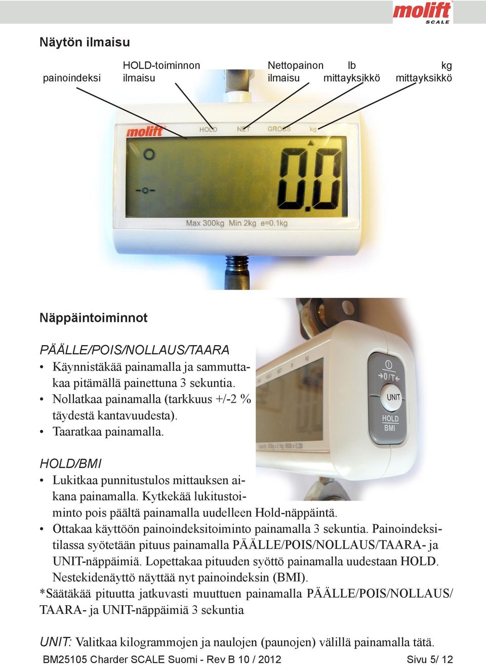 Kytkekää lukitustoiminto pois päältä painamalla uudelleen Hold-näppäintä. Ottakaa käyttöön painoindeksitoiminto painamalla 3 sekuntia.