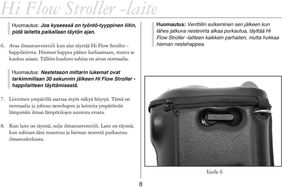 Huomautus: Venttiilin sulkeminen sen jälkeen kun lähes jatkuva nestevirta alkaa purkautua, täyttää Hi Flow Stroller -laitteen kaikkein parhaiten, mutta hukkaa hieman nestehappea.