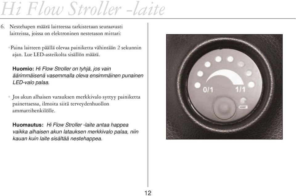 Huomio: Hi Flow Stroller on tyhjä, jos vain äärimmäisenä vasemmalla oleva ensimmäinen punainen LED-valo palaa.