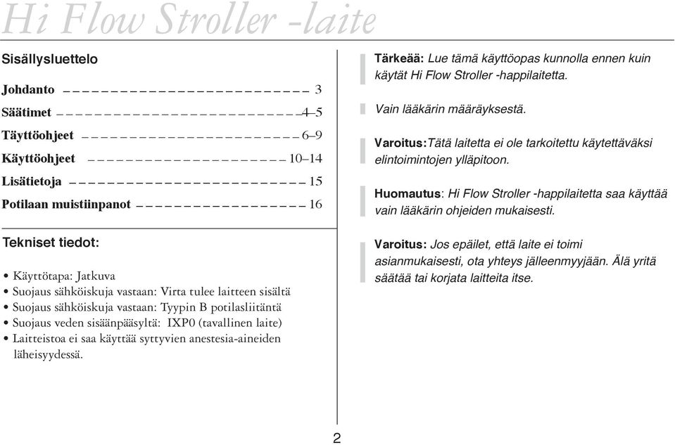 läheisyydessä. Tärkeää: Lue tämä käyttöopas kunnolla ennen kuin käytät Hi Flow Stroller -happilaitetta. Vain lääkärin määräyksestä.