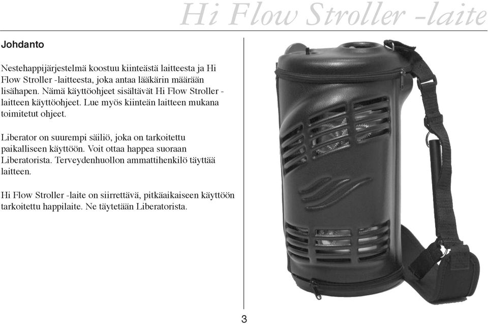 Liberator on suurempi säiliö, joka on tarkoitettu paikalliseen käyttöön. Voit ottaa happea suoraan Liberatorista.