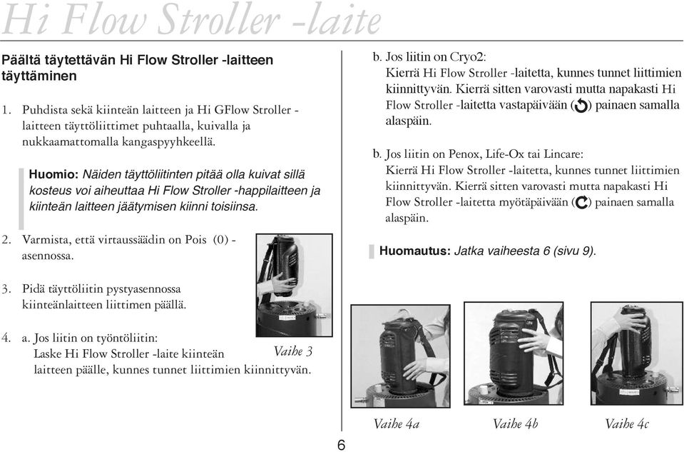 Varmista, että virtaussäädin on Pois (0) - asennossa. b. Jos liitin on Cryo2: Kierrä Hi Flow Stroller -laitetta, kunnes tunnet liittimien kiinnittyvän.