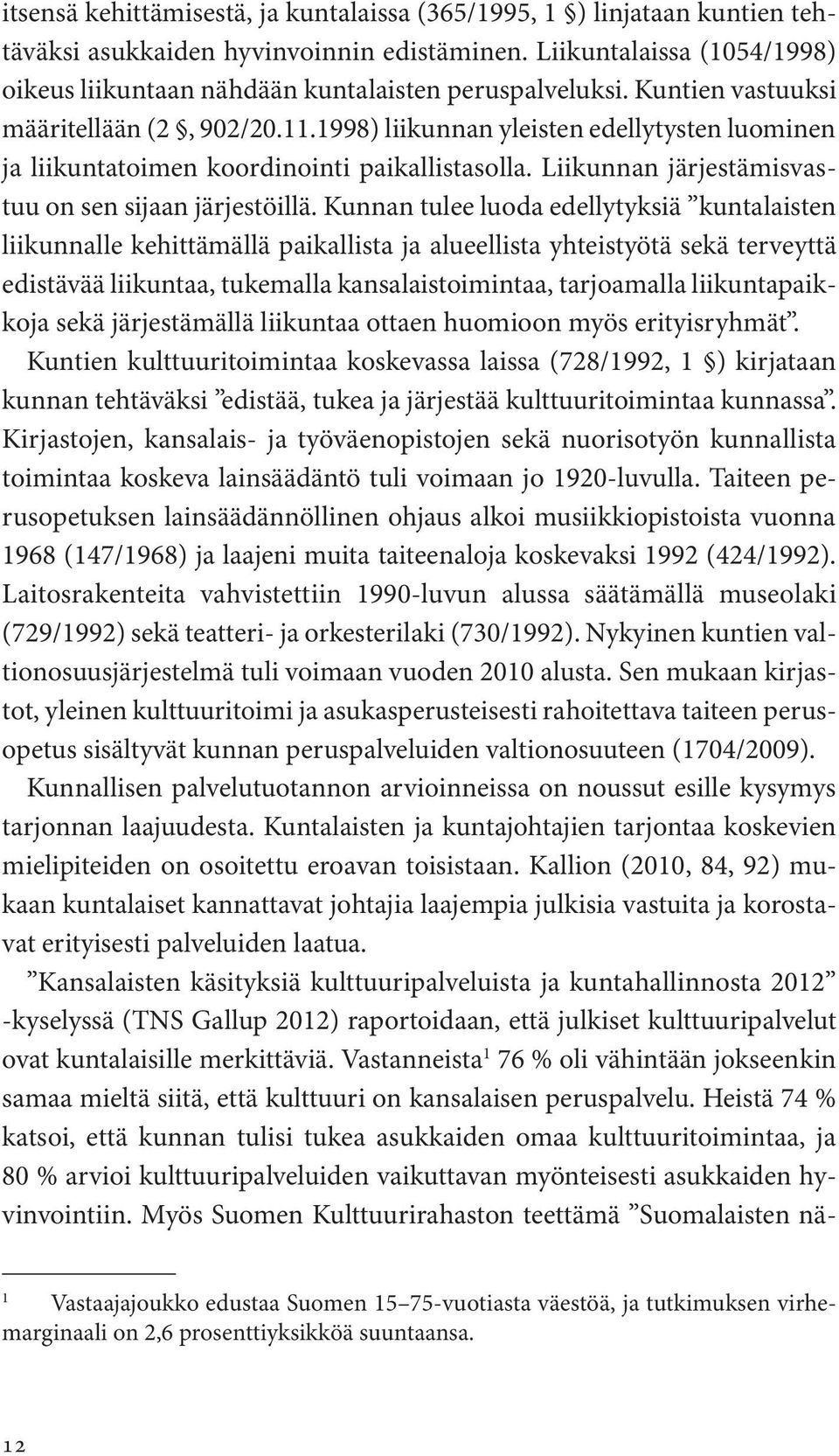 1998) liikunnan yleisten edellytysten luominen ja liikuntatoimen koordinointi paikallistasolla. Liikunnan järjestämisvastuu on sen sijaan järjestöillä.