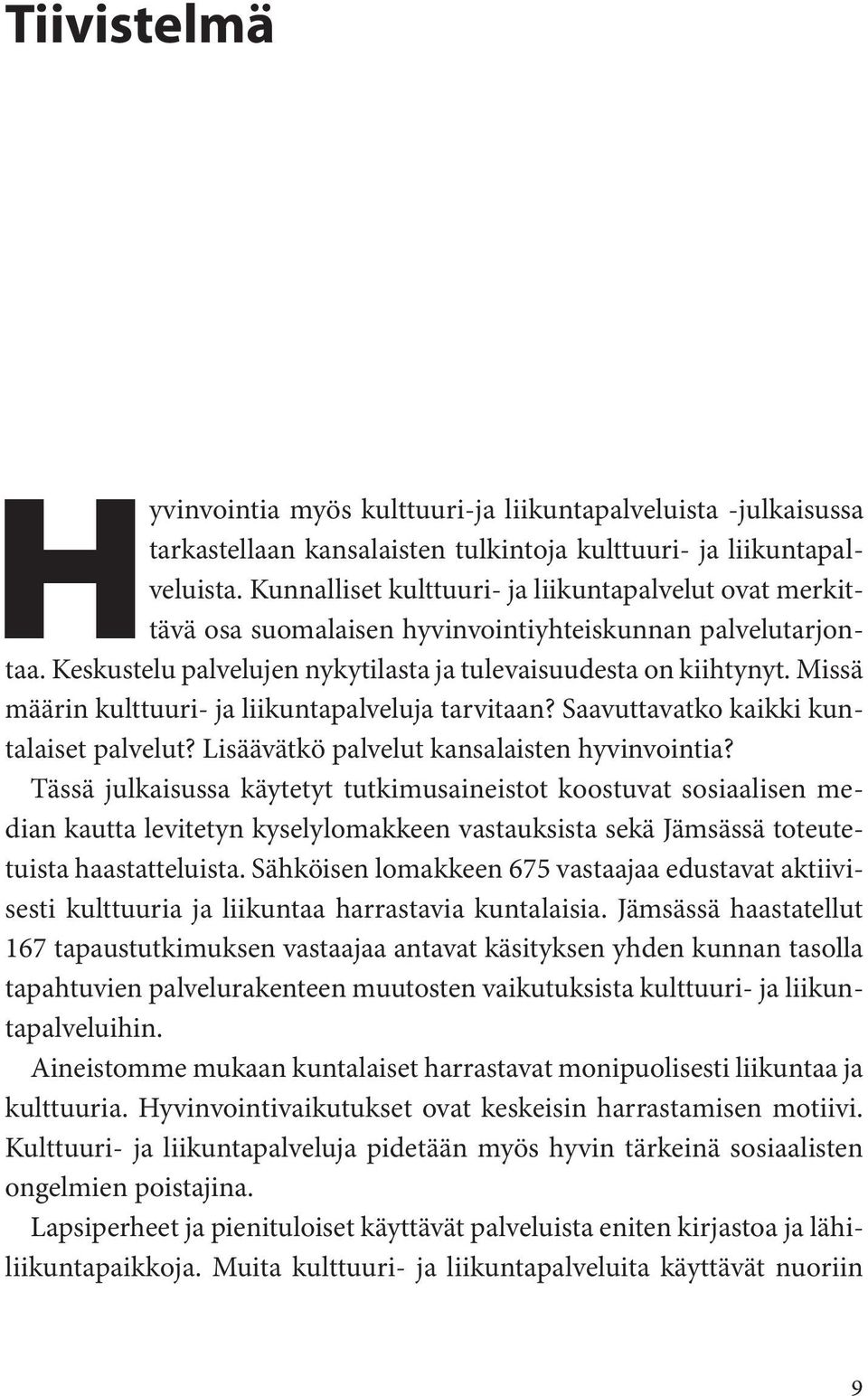 Missä määrin kulttuuri- ja liikuntapalveluja tarvitaan? Saavuttavatko kaikki kuntalaiset palvelut? Lisäävätkö palvelut kansalaisten hyvinvointia?