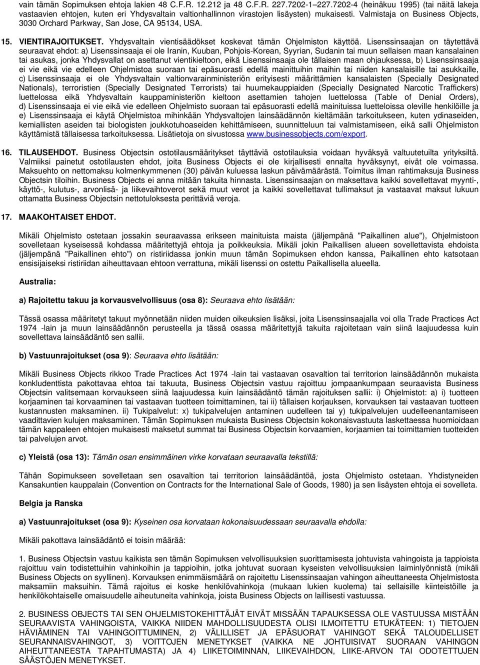 Valmistaja on Business Objects, 3030 Orchard Parkway, San Jose, CA 95134, USA. 15. VIENTIRAJOITUKSET. Yhdysvaltain vientisäädökset koskevat tämän Ohjelmiston käyttöä.