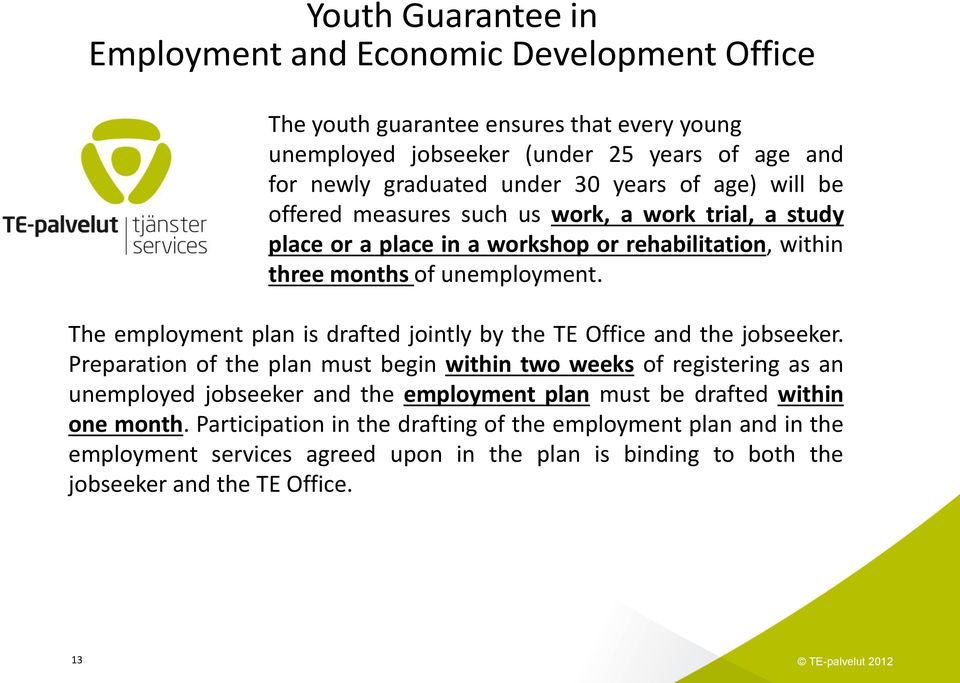 The employment plan is drafted jointly by the TE Office and the jobseeker.