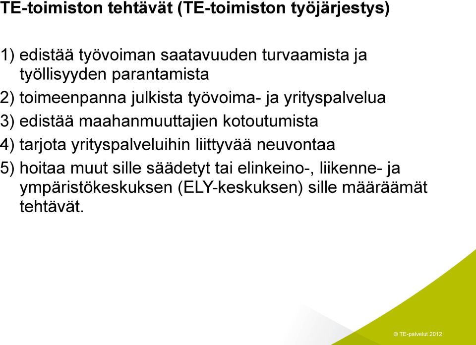 maahanmuuttajien kotoutumista 4) tarjota yrityspalveluihin liittyvää neuvontaa 5) hoitaa muut