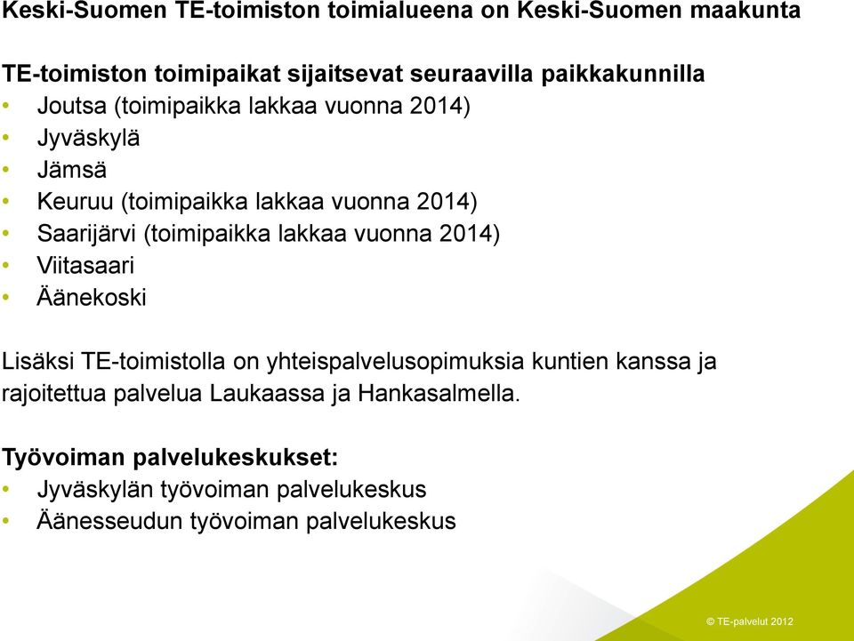 (toimipaikka lakkaa vuonna 2014) Viitasaari Äänekoski Lisäksi TE-toimistolla on yhteispalvelusopimuksia kuntien kanssa ja