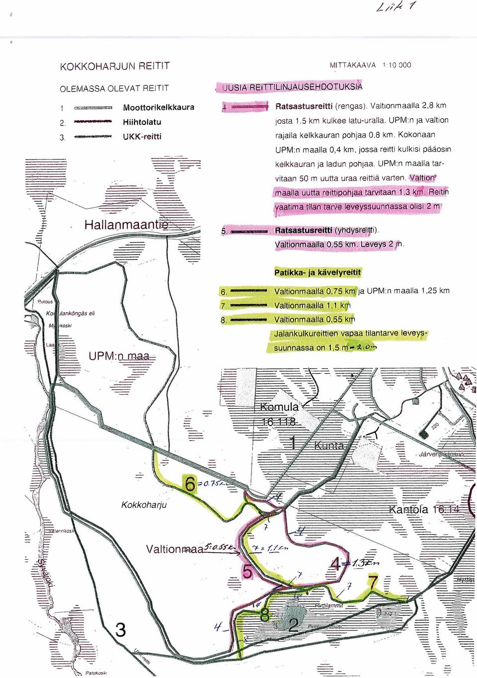 UPM:n Ja valtion rajalla kelkkauran pohjaa 0,8 km, Kokonaan UPM:n maalla 0,4 km, jossa reitti kulkisi pääosin kelkkauran ja ladun pohjaa, UPM:n maalla tarvitaan 50 m uutta uraa reittiä varten,