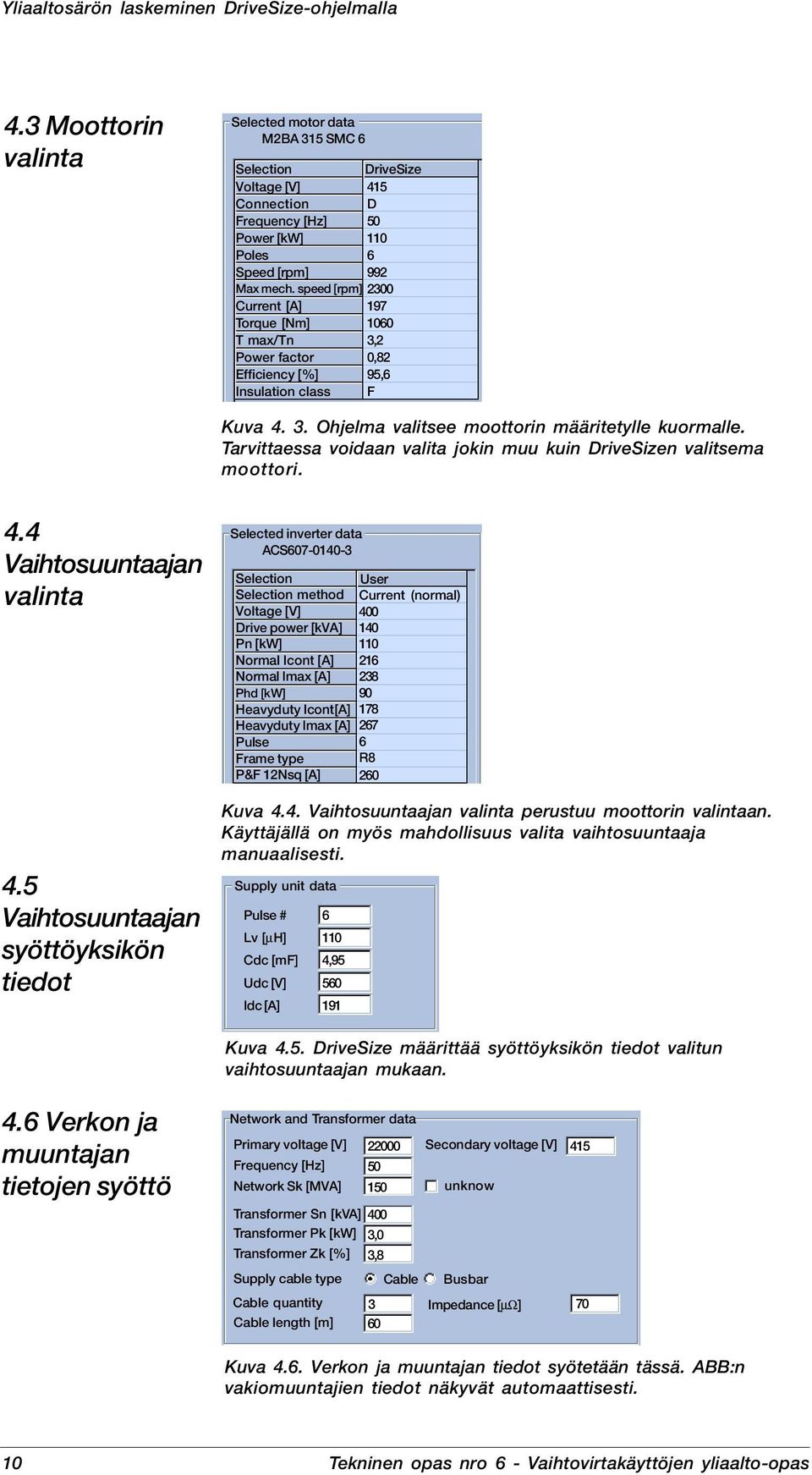 Tarvittaessa voidaan valita jokin muu kuin DriveSizen valitsema moottori. 4.4 Vaihtosuuntaajan valinta 4.