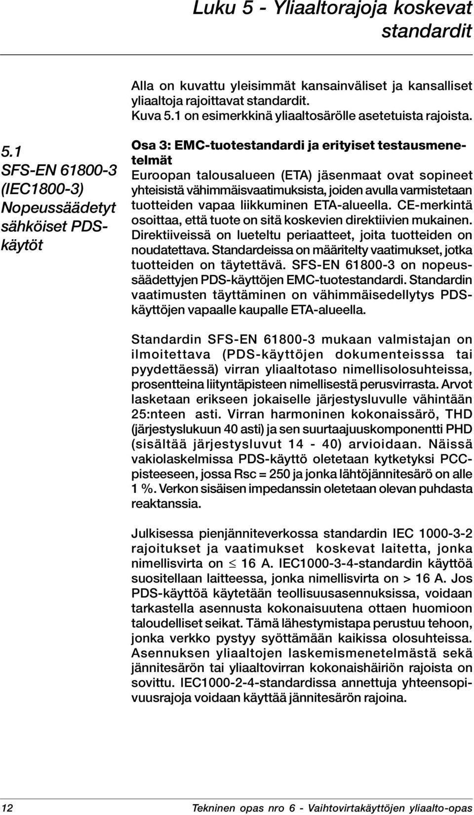 1 on esimerkkinä yliaaltosärölle asetetuista rajoista. 5.